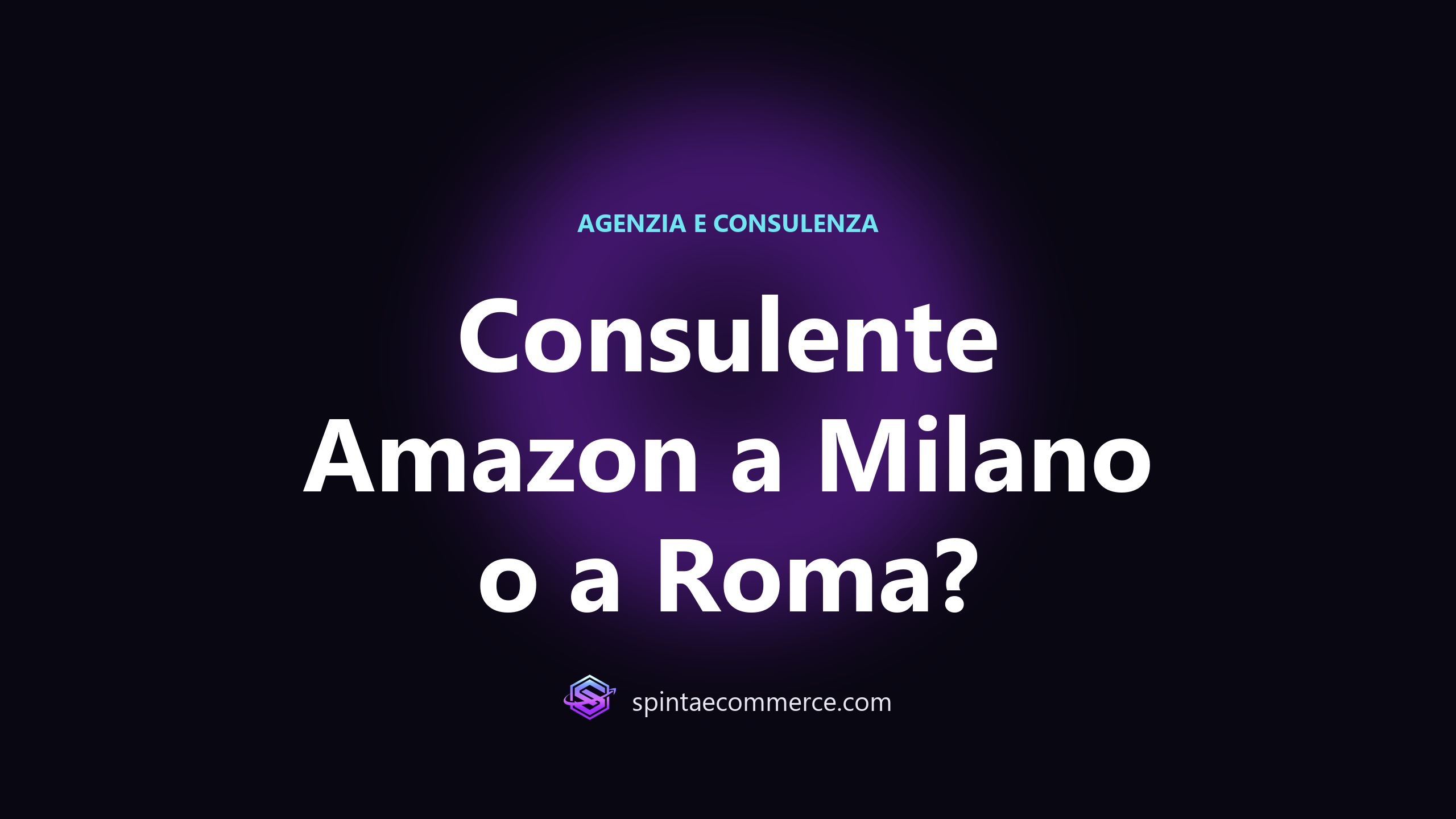 Consulente Amazon a Milano o a Roma: copertina dell'articolo di Spinta eCommerce